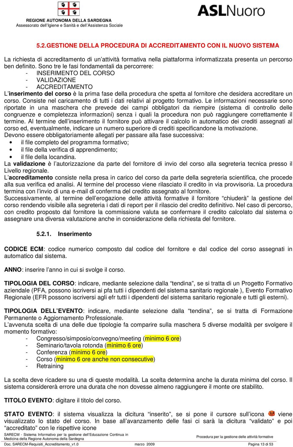 accreditare un corso. Consiste nel caricamento di tutti i dati relativi al progetto formativo.