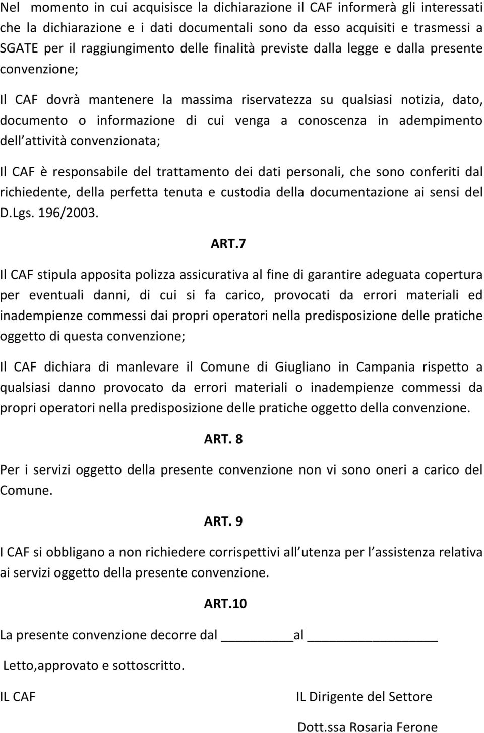 adempimento dell attività convenzionata; Il CAF è responsabile del trattamento dei dati personali, che sono conferiti dal richiedente, della perfetta tenuta e custodia della documentazione ai sensi