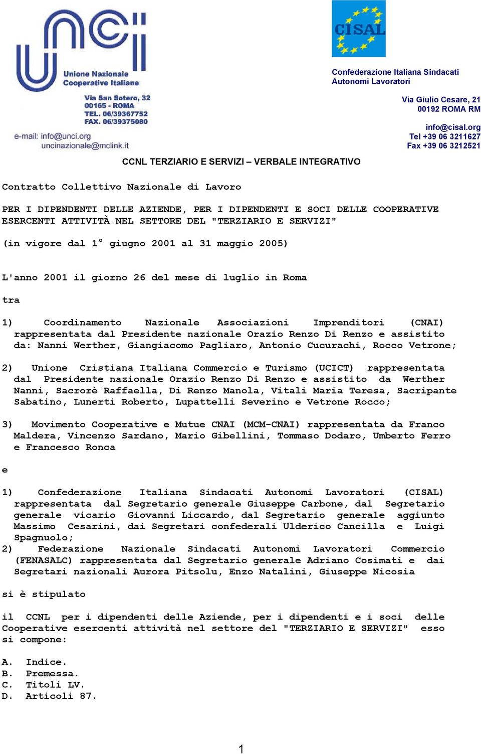 dal Presidente nazionale Orazio Renzo Di Renzo e assistito da: Nanni Werther, Giangiacomo Pagliaro, Antonio Cucurachi, Rocco Vetrone; 2) Unione Cristiana Italiana Commercio e Turismo (UCICT)