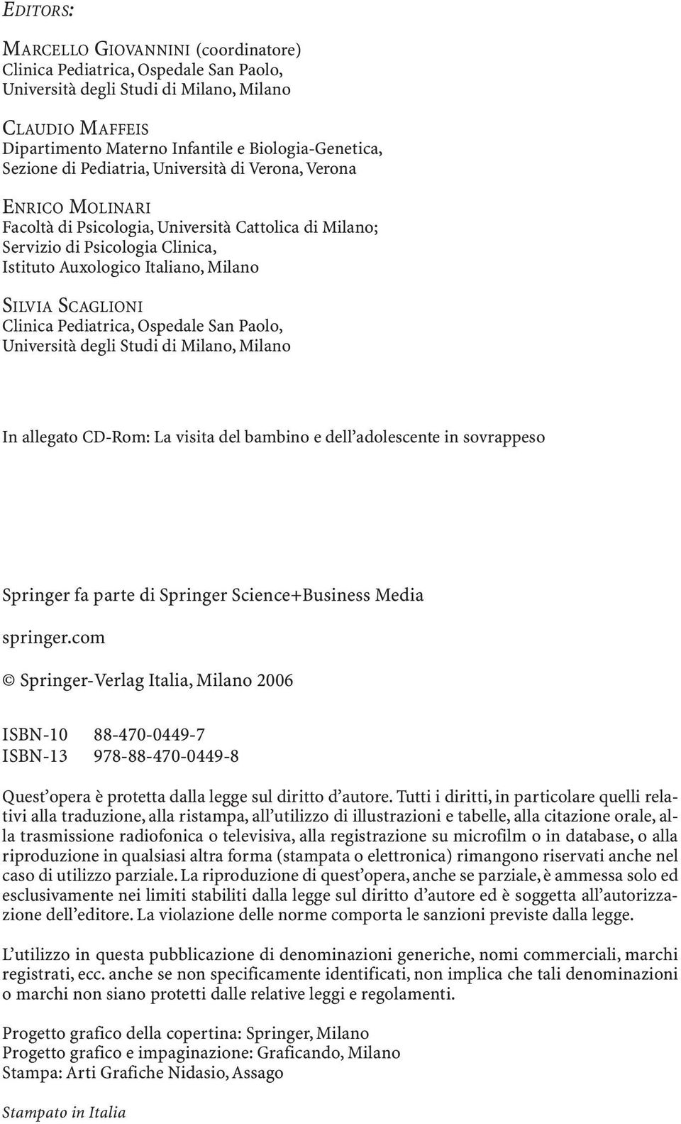 com Springer-Verlag Italia, 2006 ISBN-10 88-470-0449-7 ISBN-13 978-88-470-0449-8 Quest opera è protetta dalla legge sul diritto d autore.