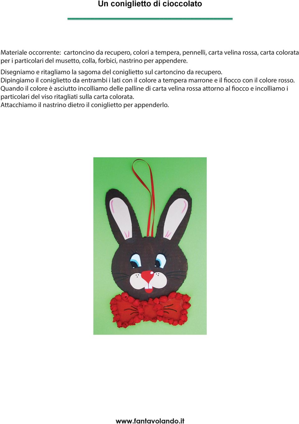 Dipingiamo il coniglietto da entrambi i lati con il colore a tempera marrone e il fiocco con il colore rosso.
