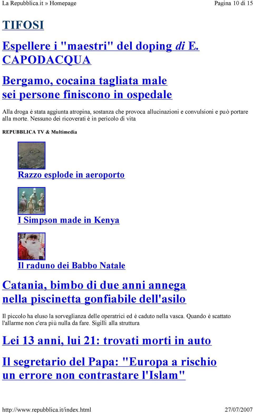 Nessuno dei ricoverati è in pericolo di vita REPUBBLICA TV & Multimedia Razzo esplode in aeroporto I Simpson made in Kenya Il raduno dei Babbo Natale Catania, bimbo di due anni annega