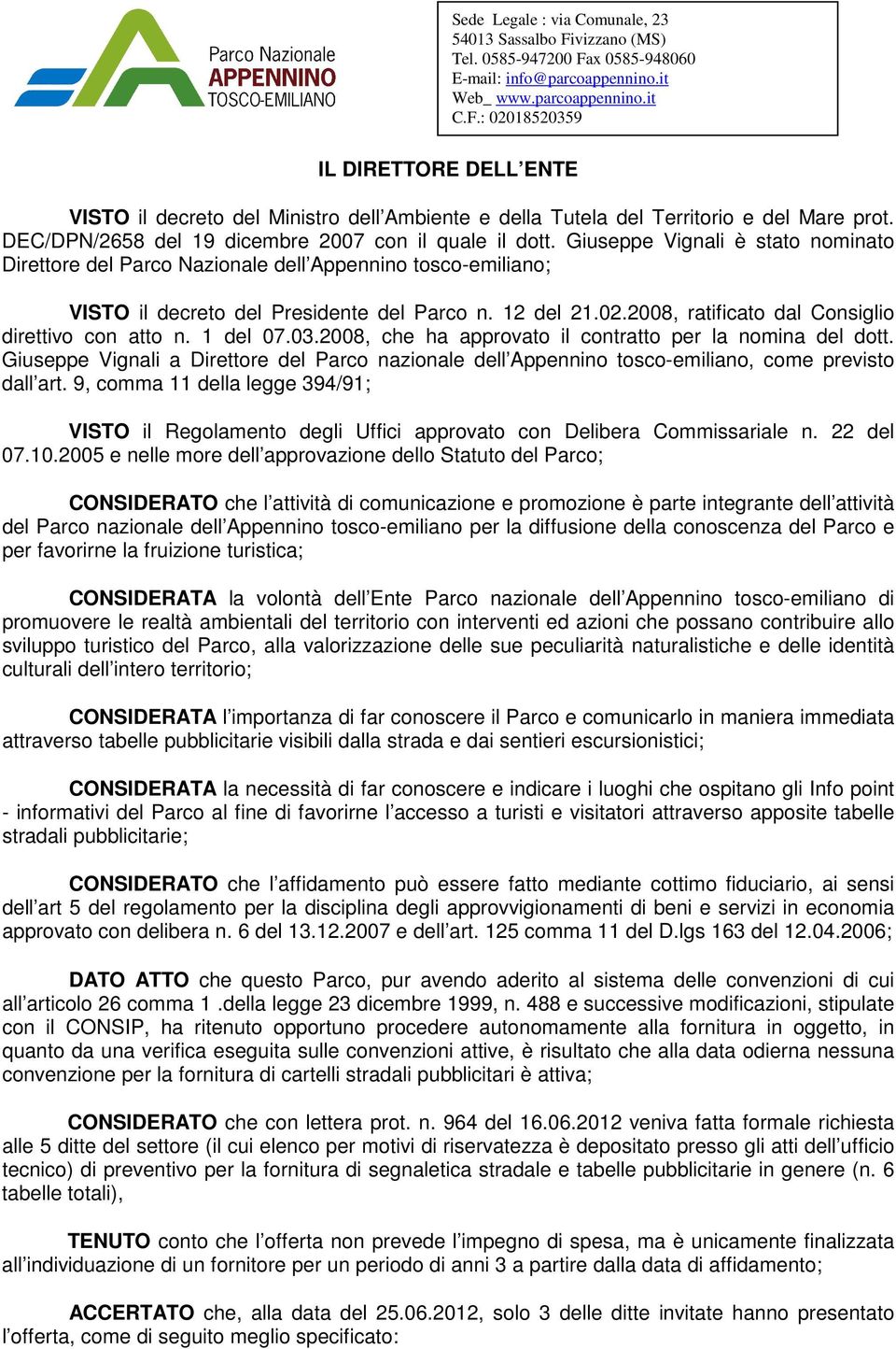 2008, ratificato dal Consiglio direttivo con atto n. 1 del 07.03.2008, che ha approvato il contratto per la nomina del dott.