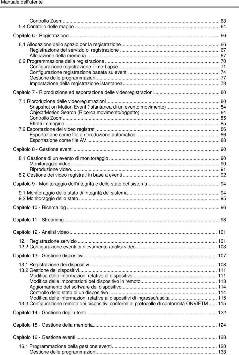 .. 71 Configurazione registrazione basata su eventi... 74 Gestione delle programmazioni... 77 Impostazione della registrazione istantanea.