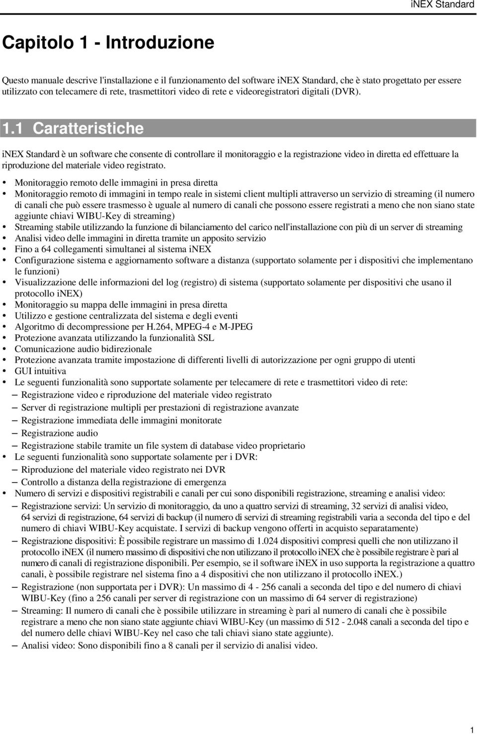 1 Caratteristiche inex Standard è un software che consente di controllare il monitoraggio e la registrazione video in diretta ed effettuare la riproduzione del materiale video registrato.