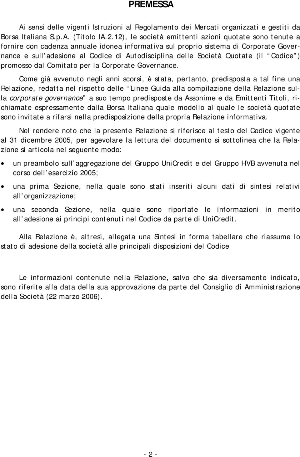 Società Quotate (il Codice ) promosso dal Comitato per la Corporate Governance.