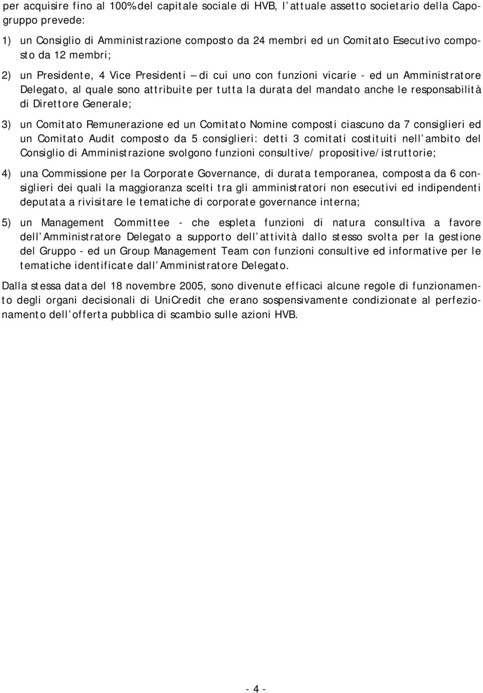 responsabilità di Direttore Generale; 3) un Comitato Remunerazione ed un Comitato Nomine composti ciascuno da 7 consiglieri ed un Comitato Audit composto da 5 consiglieri: detti 3 comitati costituiti