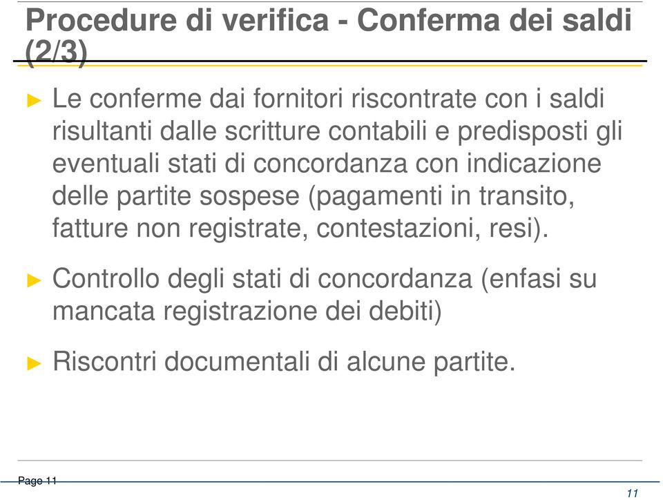 delle partite sospese (pagamenti in transito, fatture non registrate, contestazioni, resi).