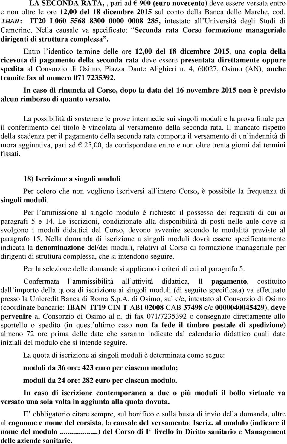 Entro l identico termine delle ore 12,00 del 18 dicembre 2015, una copia della ricevuta di pagamento della seconda rata deve essere presentata direttamente oppure spedita al Consorzio di Osimo,