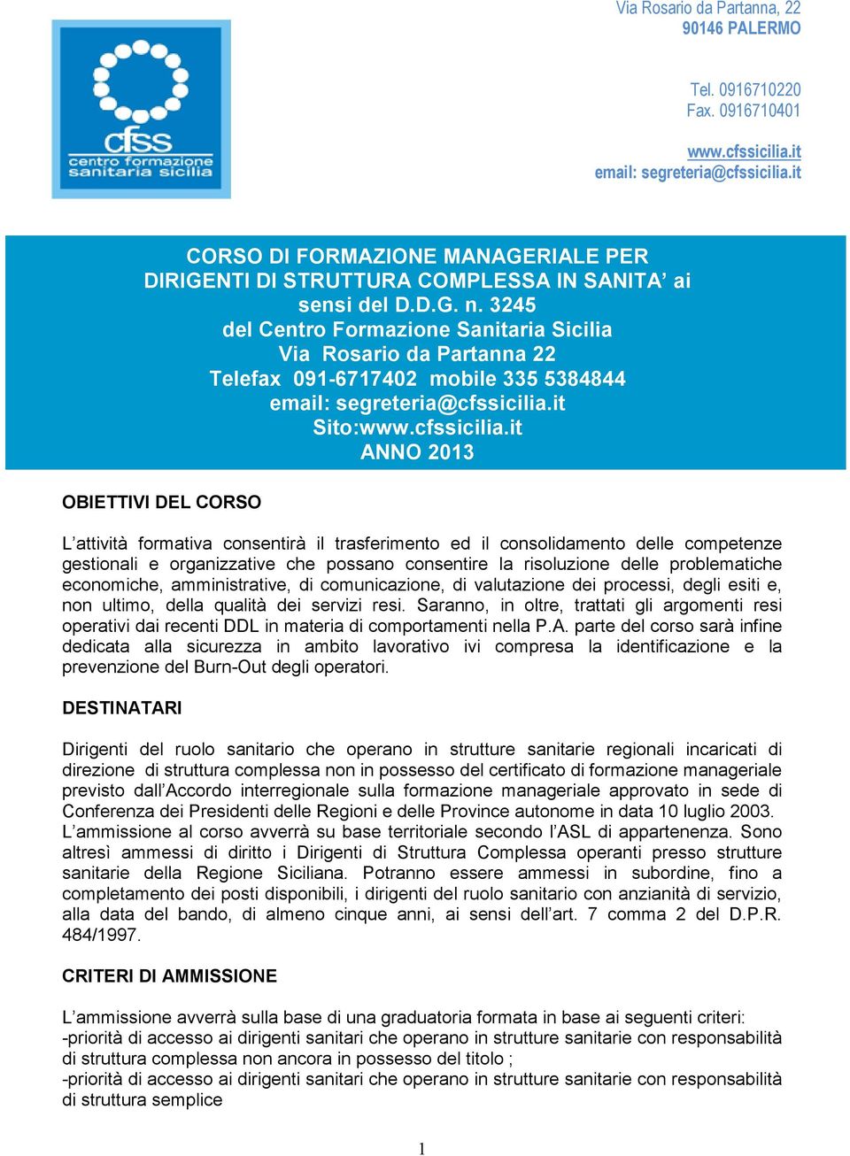 3245 del Centro Formazione Sanitaria Sicilia Via Rosario da Partanna 22 Telefax 091-6717402 mobile 335 5384844 email: segreteria@cfssicilia.