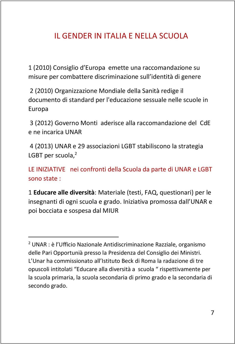 LGBT stabiliscono la strategia LGBT per scuola, 2 LE INIZIATIVE nei confronti della Scuola da parte di UNAR e LGBT sono state : 1 Educare alle diversità: Materiale (testi, FAQ, questionari) per le