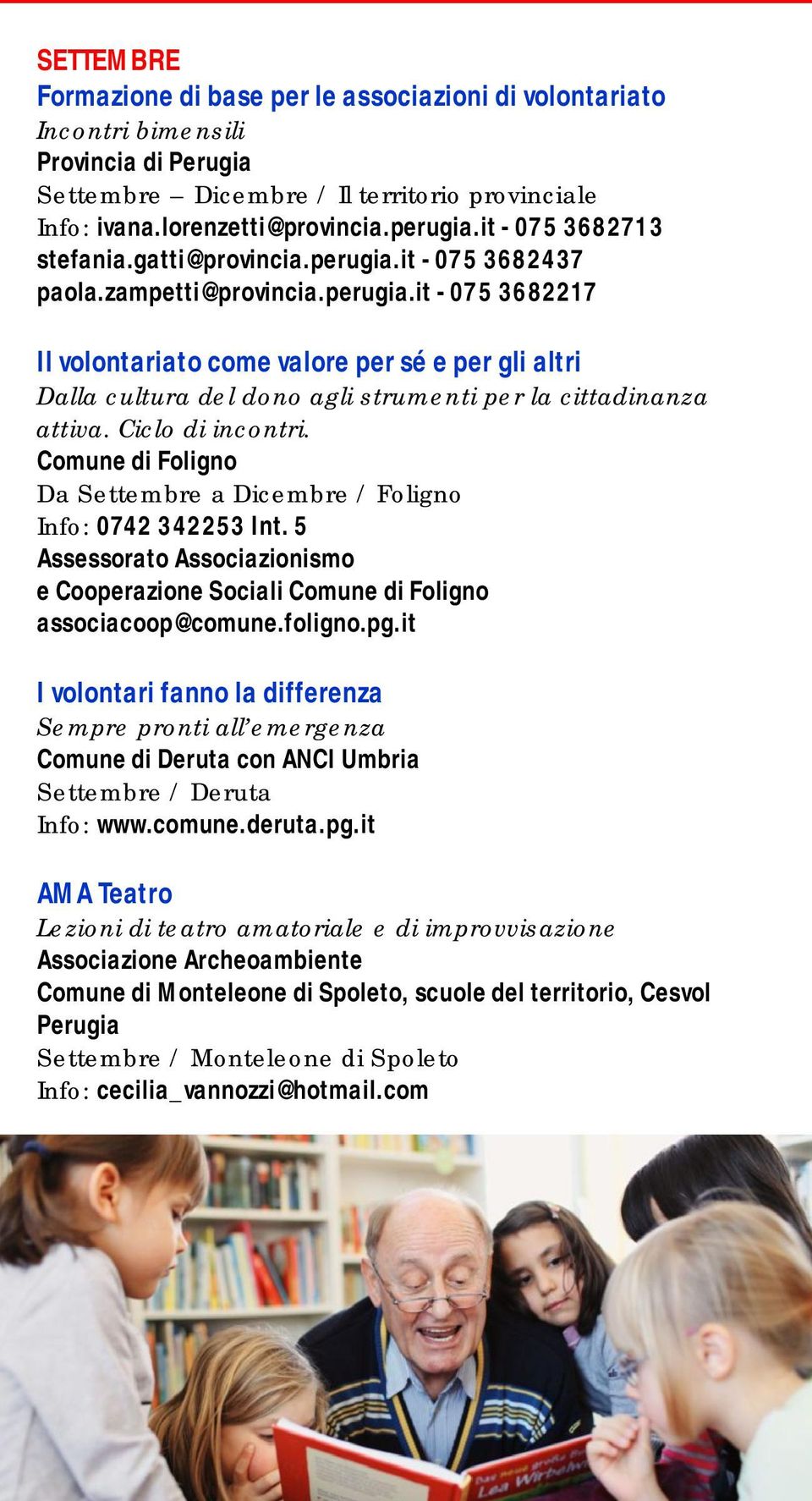 Ciclo di incontri. Comune di Foligno Da Settembre a Dicembre / Foligno Info: 0742 342253 Int. 5 Assessorato Associazionismo e Cooperazione Sociali Comune di Foligno associacoop@comune.foligno.pg.