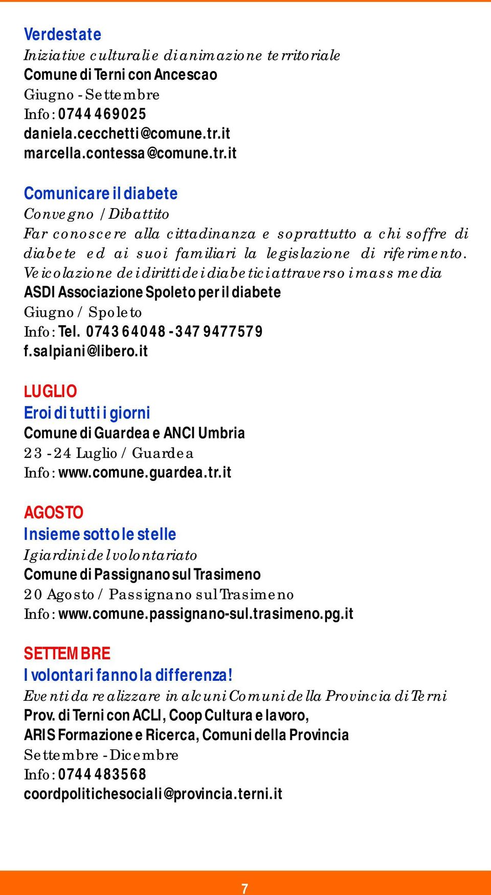 Veicolazione dei diritti dei diabetici attraverso i mass media ASDI Associazione Spoleto per il diabete Giugno / Spoleto Info: Tel. 0743 64048-347 9477579 f.salpiani@libero.