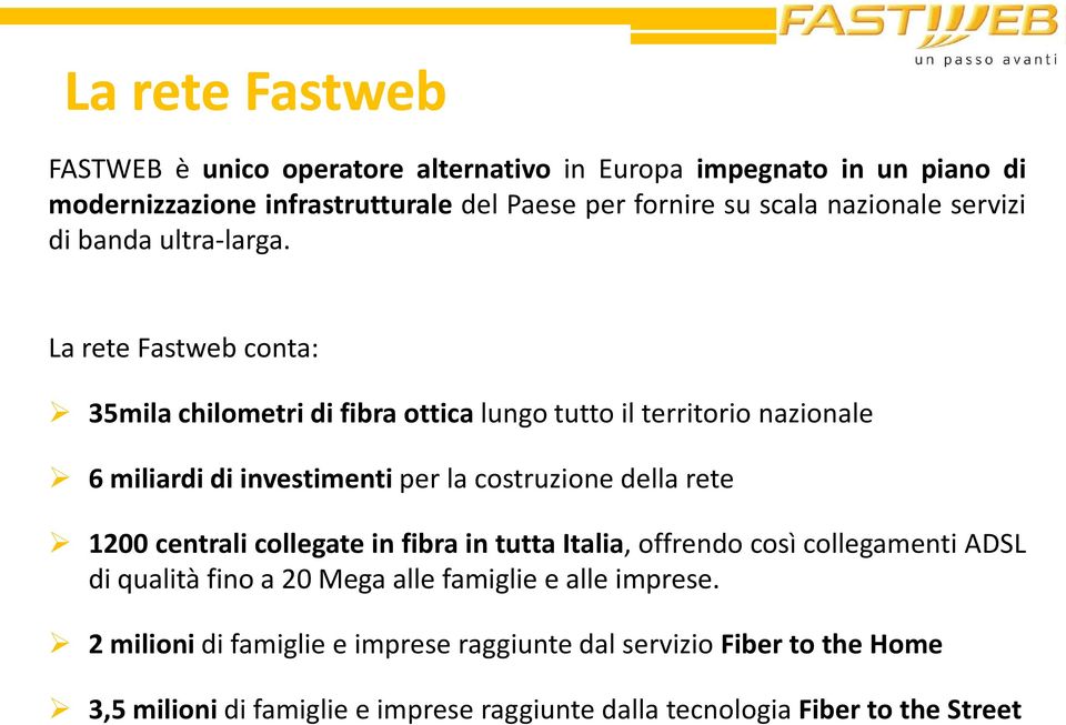 La rete Fastweb conta: 35mila chilometri di fibra ottica lungo tutto il territorio nazionale 6 miliardi di investimenti per la costruzione della rete 1200