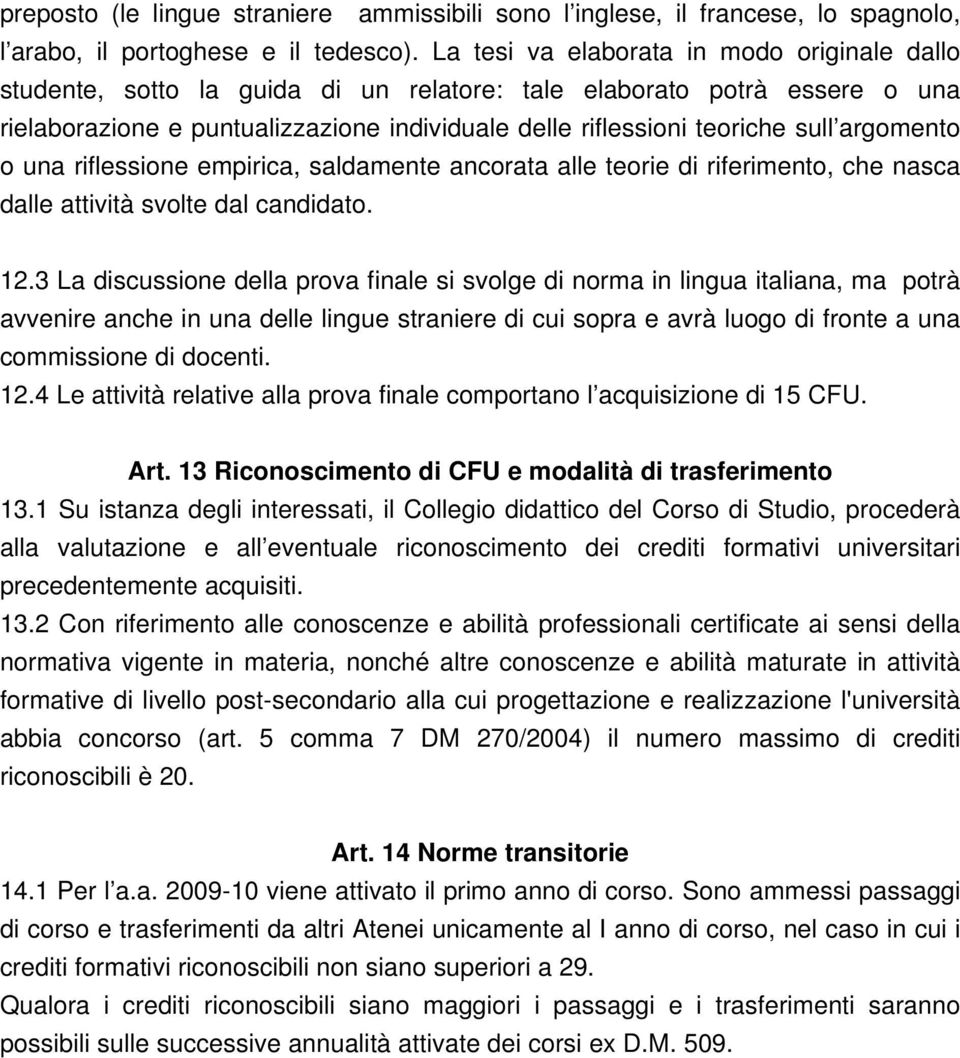 argomento o una riflessione empirica, saldamente ancorata alle teorie di riferimento, che nasca dalle attività svolte dal candidato. 12.