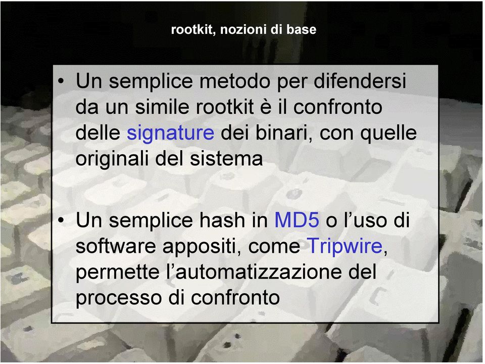 originali del sistema Un semplice hash in MD5 o l uso di software