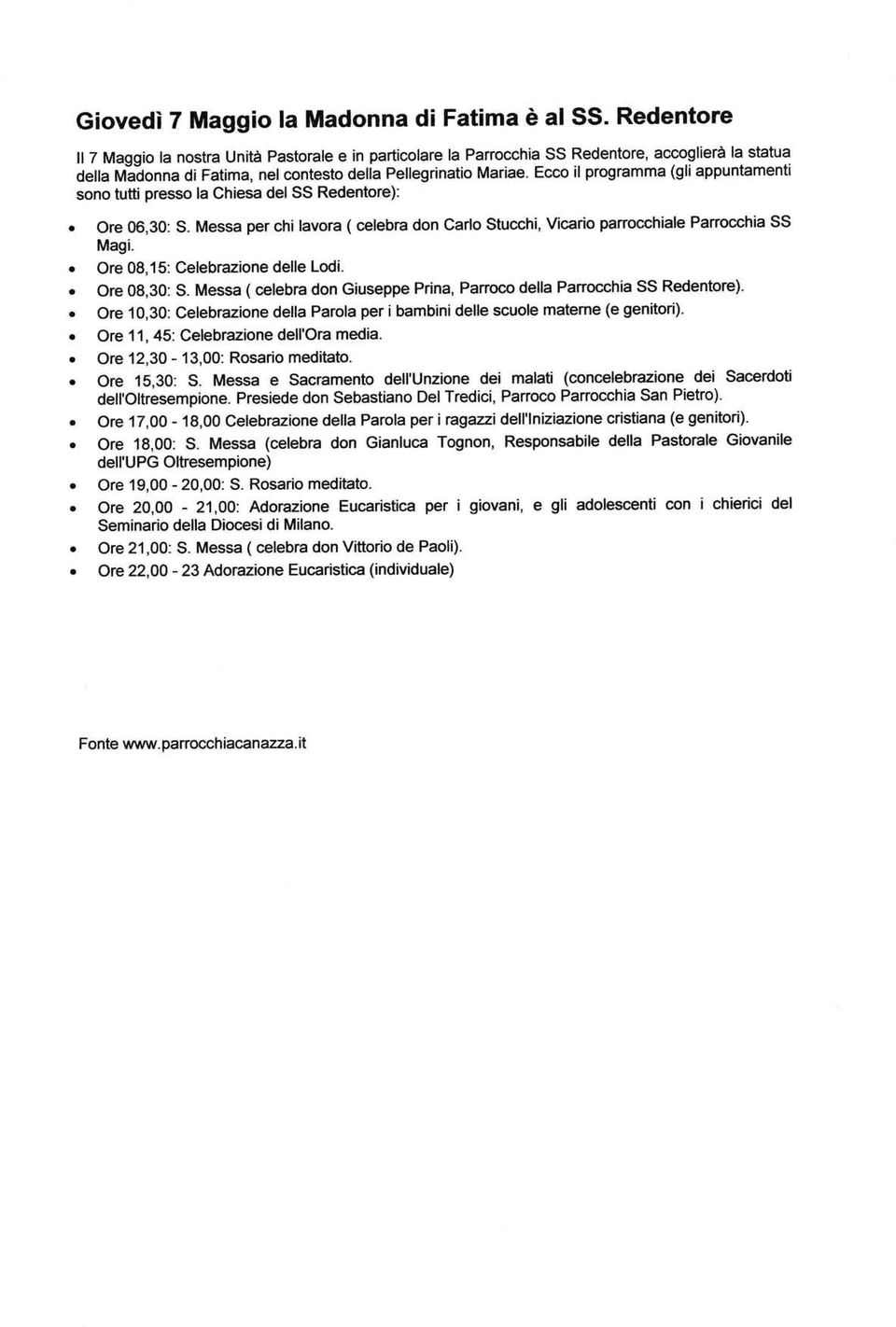 Ecco il programma (gliappuntamenti sono tutti presso la Chiesa delss Redentore):. 06,30: S. Messa per chi lavora ( celebra don Carlo Stucchi, Vicario panocchiale Panorchia SS Magi.