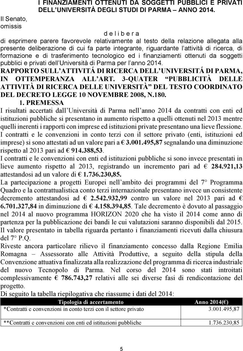 ricerca, di formazione e di trasferimento tecnologico ed i finanziamenti ottenuti da soggetti pubblici e privati dell Università di Parma per l anno 2014.