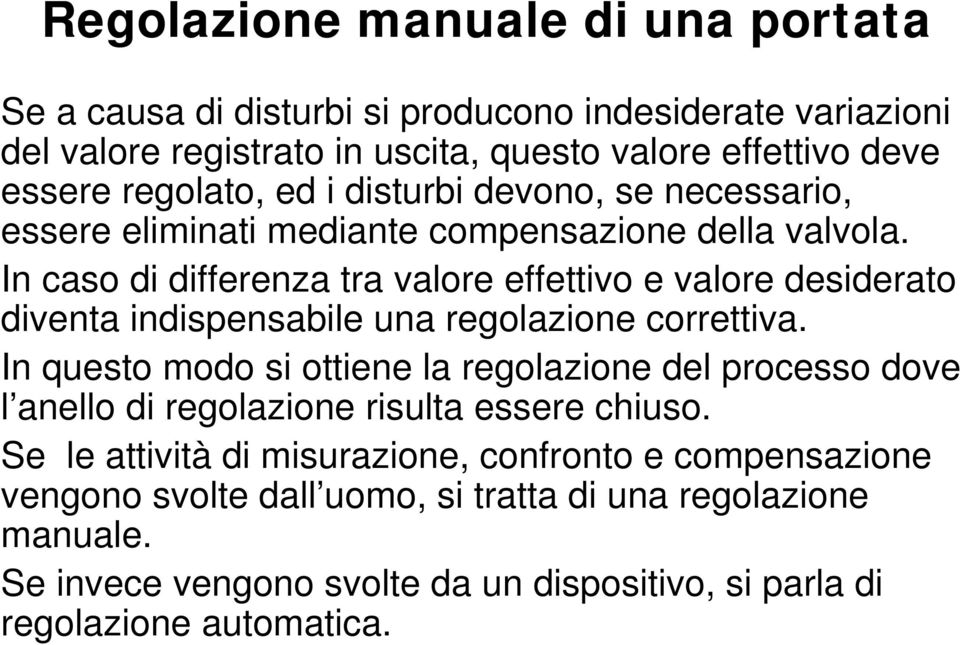 In caso di differenza tra valore effettivo e valore desiderato diventa indispensabile una regolazione correttiva.