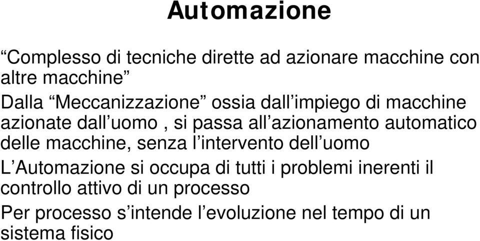 automatico delle macchine, senza l intervento dell uomo L Automazione si occupa di tutti i