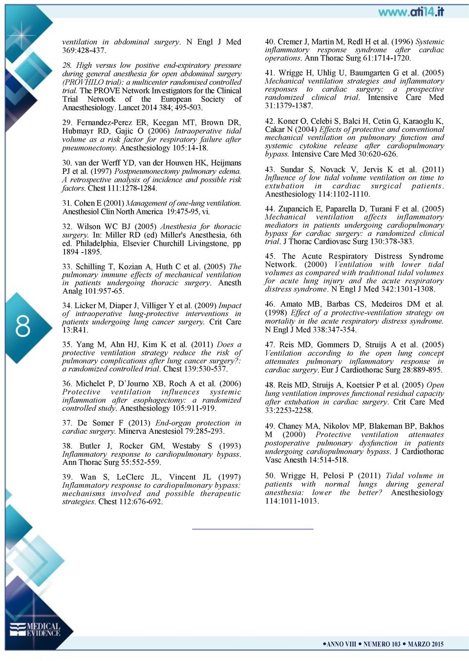 The PROVE Network Investigators for the Clinical Trial Network of the European Society of Anaesthesiology. Lancet 2014 384; 495-503. 29.