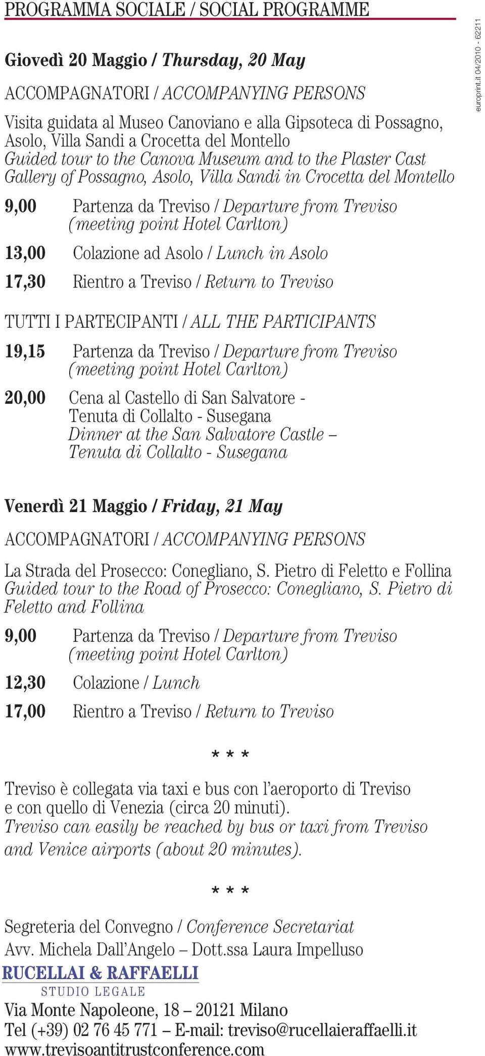 (meeting point Hotel Carlton) 13,00 Colazione ad Asolo / Lunch in Asolo 17,30 Rientro a Treviso / Return to Treviso europrint.