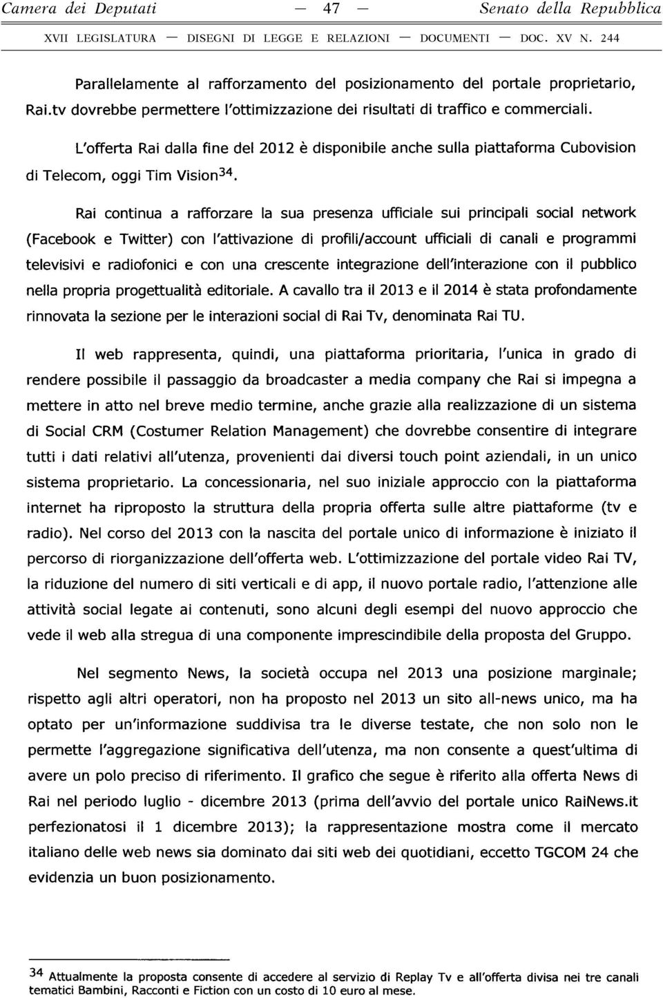 Rai continua a rafforzare la sua presenza ufficiale sui principali social network (Facebook e Twitter) con l'attivazione di profili/account ufficiali di canali e programmi televisivi e radiofonici e