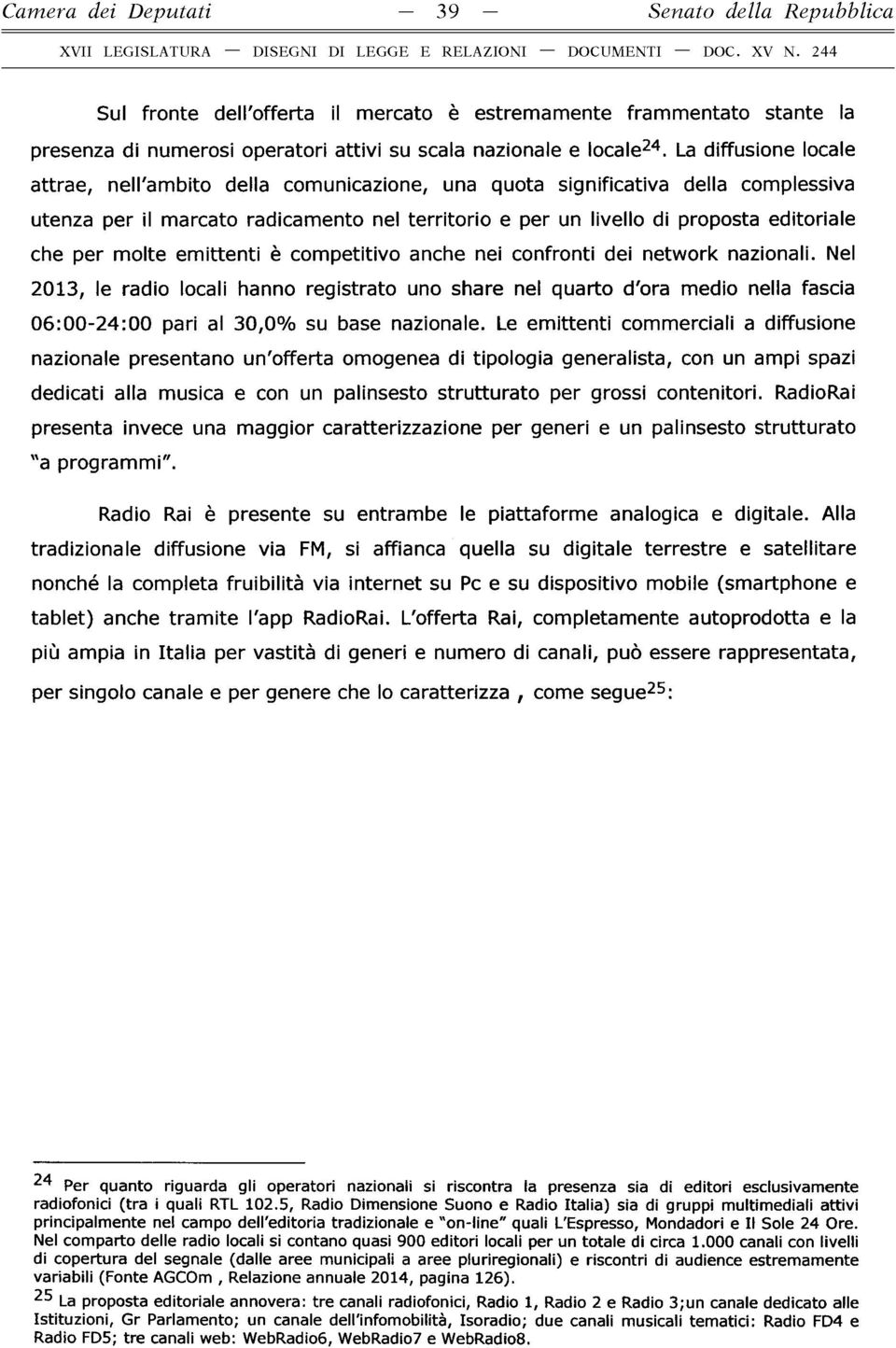 molte emittenti è competitivo anche nei confronti dei network nazionali.