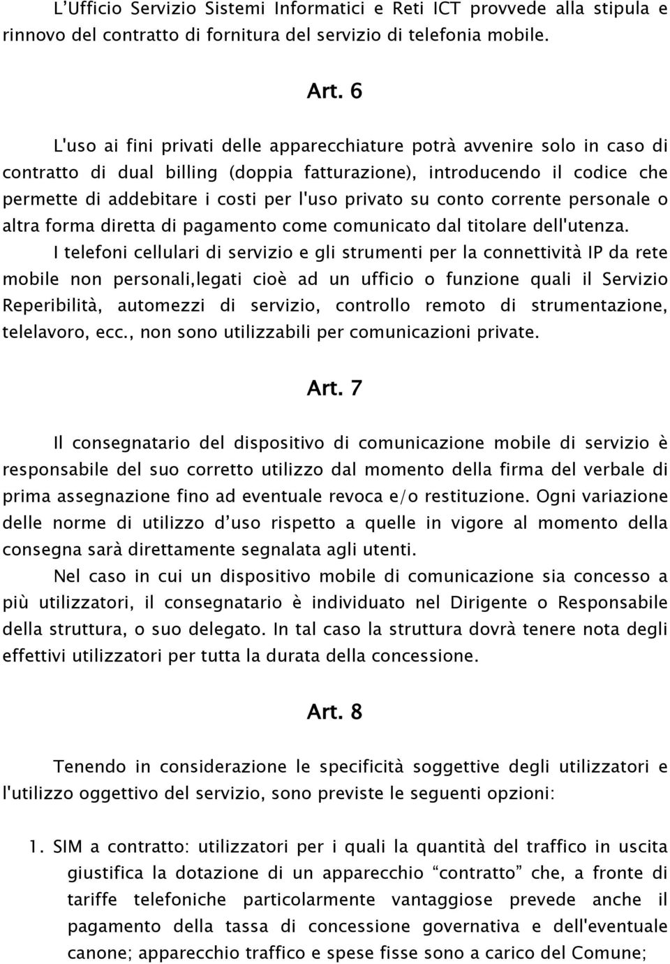 privato su conto corrente personale o altra forma diretta di pagamento come comunicato dal titolare dell'utenza.