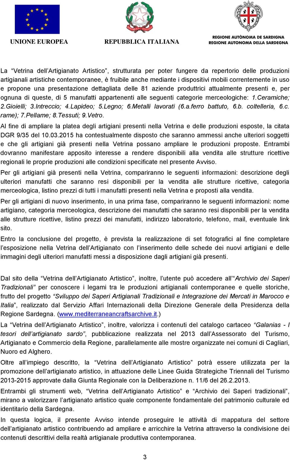 Intrecci; 4.Lapide; 5.Legn; 6.Metalli lavrati (6.a.ferr battut, 6.b. cltelleria, 6.c. rame); 7.Pellame; 8.Tessuti; 9.Vetr.