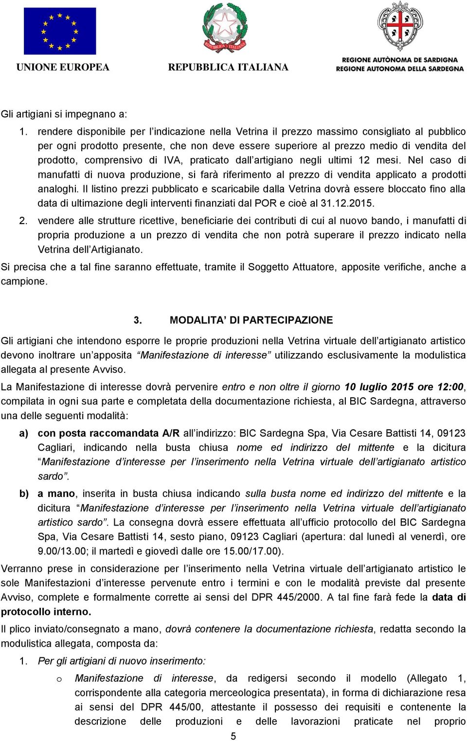 praticat dall artigian negli ultimi 12 mesi. Nel cas di manufatti di nuva prduzine, si farà riferiment al prezz di vendita applicat a prdtti analghi.