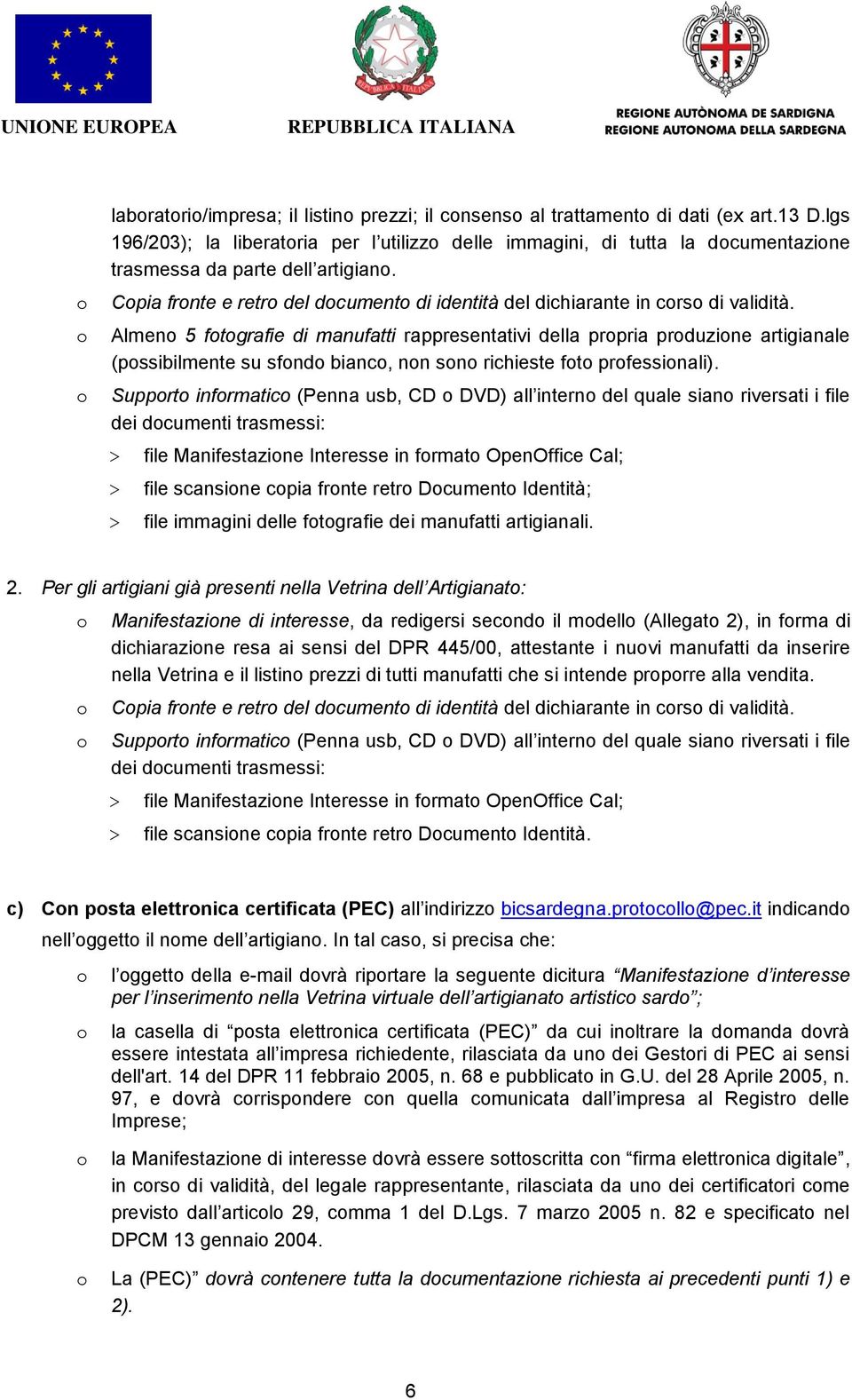 Almen 5 ftgrafie di manufatti rappresentativi della prpria prduzine artigianale (pssibilmente su sfnd bianc, nn sn richieste ft prfessinali).