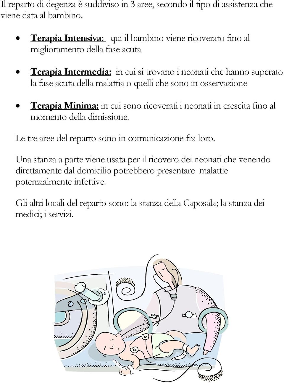 malattia o quelli che sono in osservazione Terapia Minima: in cui sono ricoverati i neonati in crescita fino al momento della dimissione.