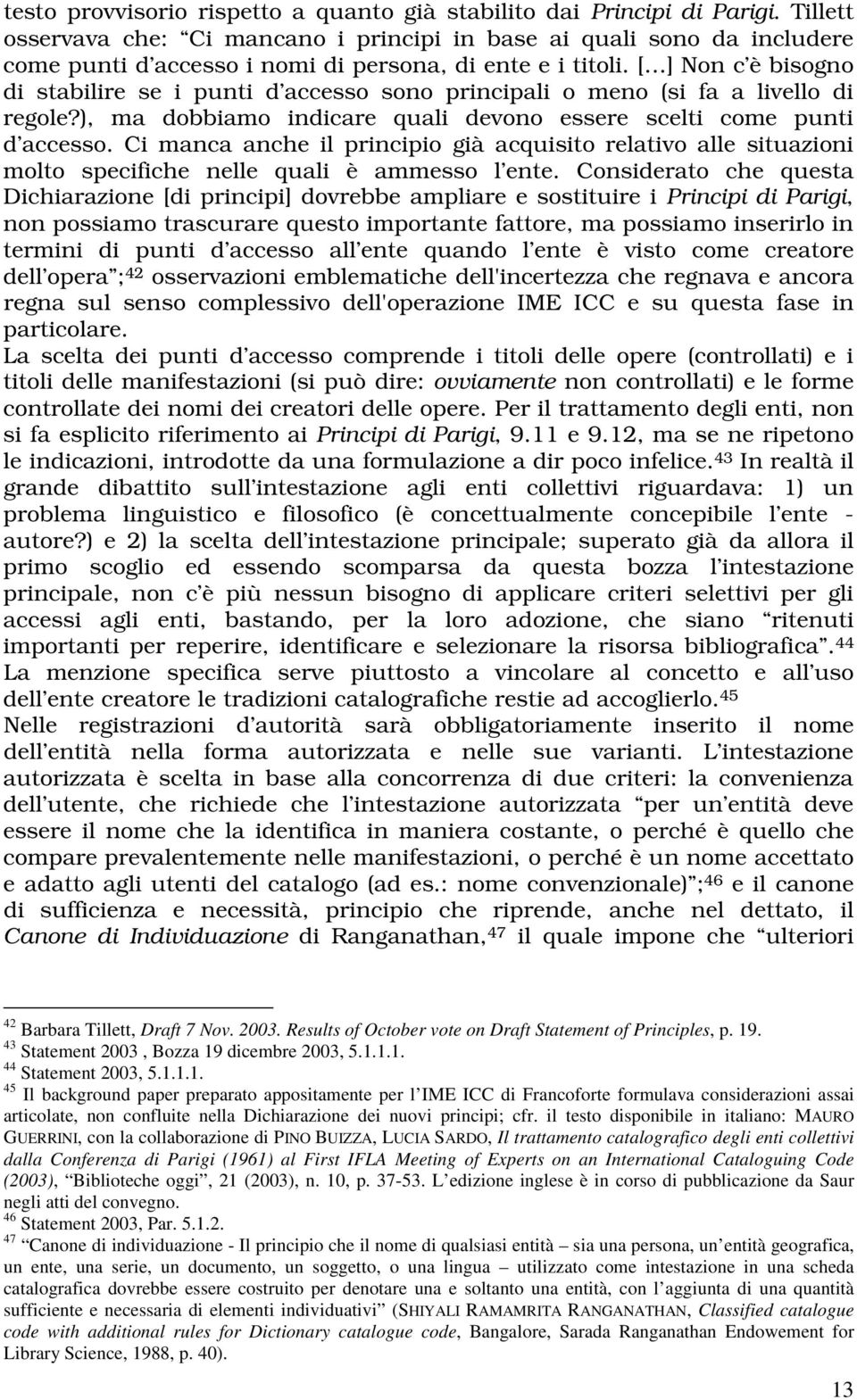 [ ] Non c è bisogno di stabilire se i punti d accesso sono principali o meno (si fa a livello di regole?), ma dobbiamo indicare quali devono essere scelti come punti d accesso.