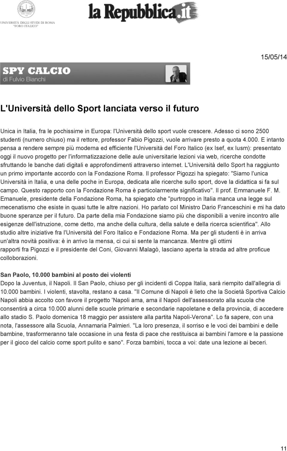 E intanto pensa a rendere sempre più moderna ed efficiente l'università del Foro Italico (ex Isef, ex Iusm): presentato oggi il nuovo progetto per l'informatizzazione delle aule universitarie lezioni