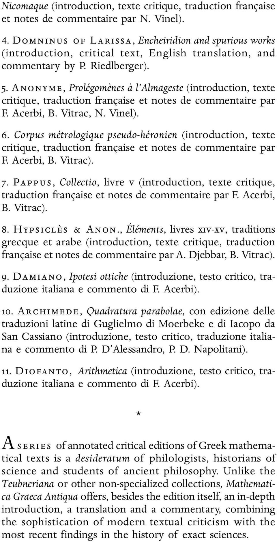 Anonyme, Prolégomènes à l Almageste (introduction, texte F. Acerbi, B. Vitrac, N. Vinel). 6. Corpus métrologique pseudo-héronien (introduction, texte F. Acerbi, B. Vitrac). 7.