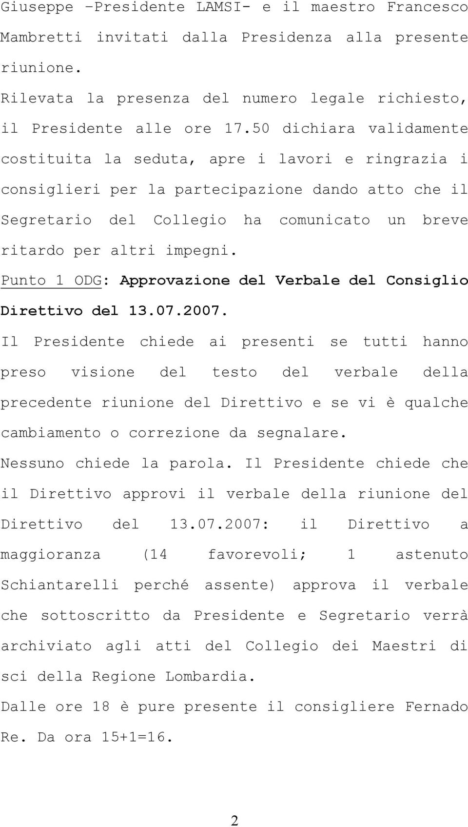 Punto 1 ODG: Approvazione del Verbale del Consiglio Direttivo del 13.07.2007.