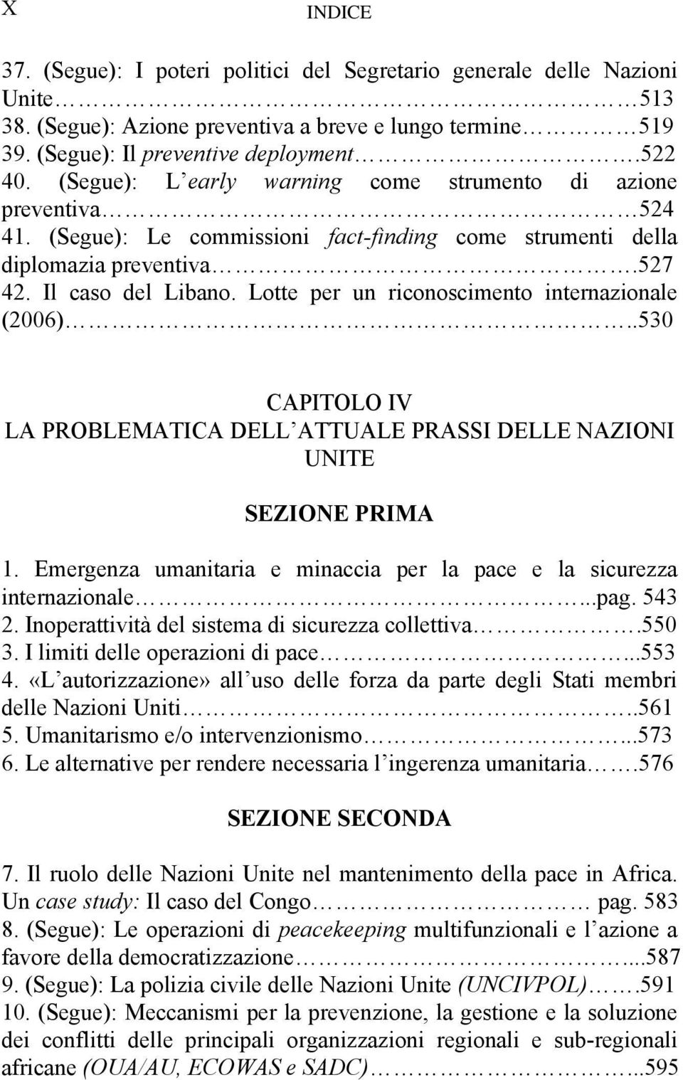 Lotte per un riconoscimento internazionale (2006)..530 CAPITOLO IV LA PROBLEMATICA DELL ATTUALE PRASSI DELLE NAZIONI UNITE SEZIONE PRIMA 1.