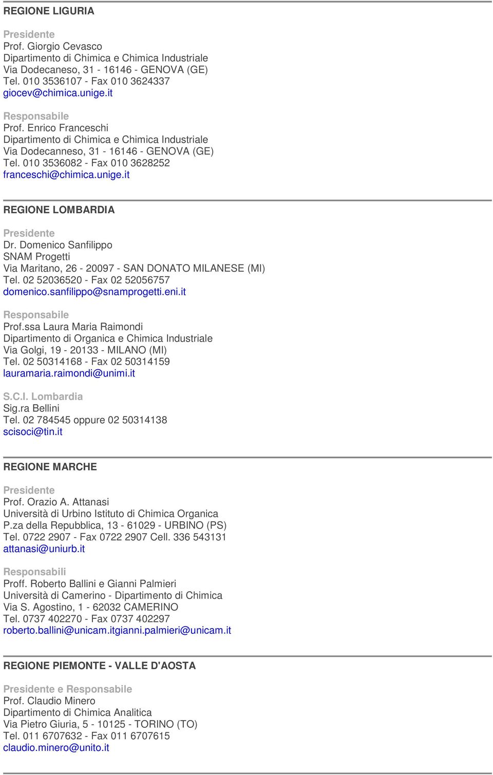 Domenico Sanfilippo SNAM Progetti Via Maritano, 26-20097 - SAN DONATO MILANESE (MI) Tel. 02 52036520 - Fax 02 52056757 domenico.sanfilippo@snamprogetti.eni.it Prof.