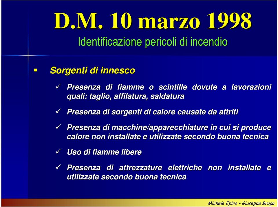 Presenza di macchine/apparecchiature in cui si produce calore non installate e utilizzate secondo buona