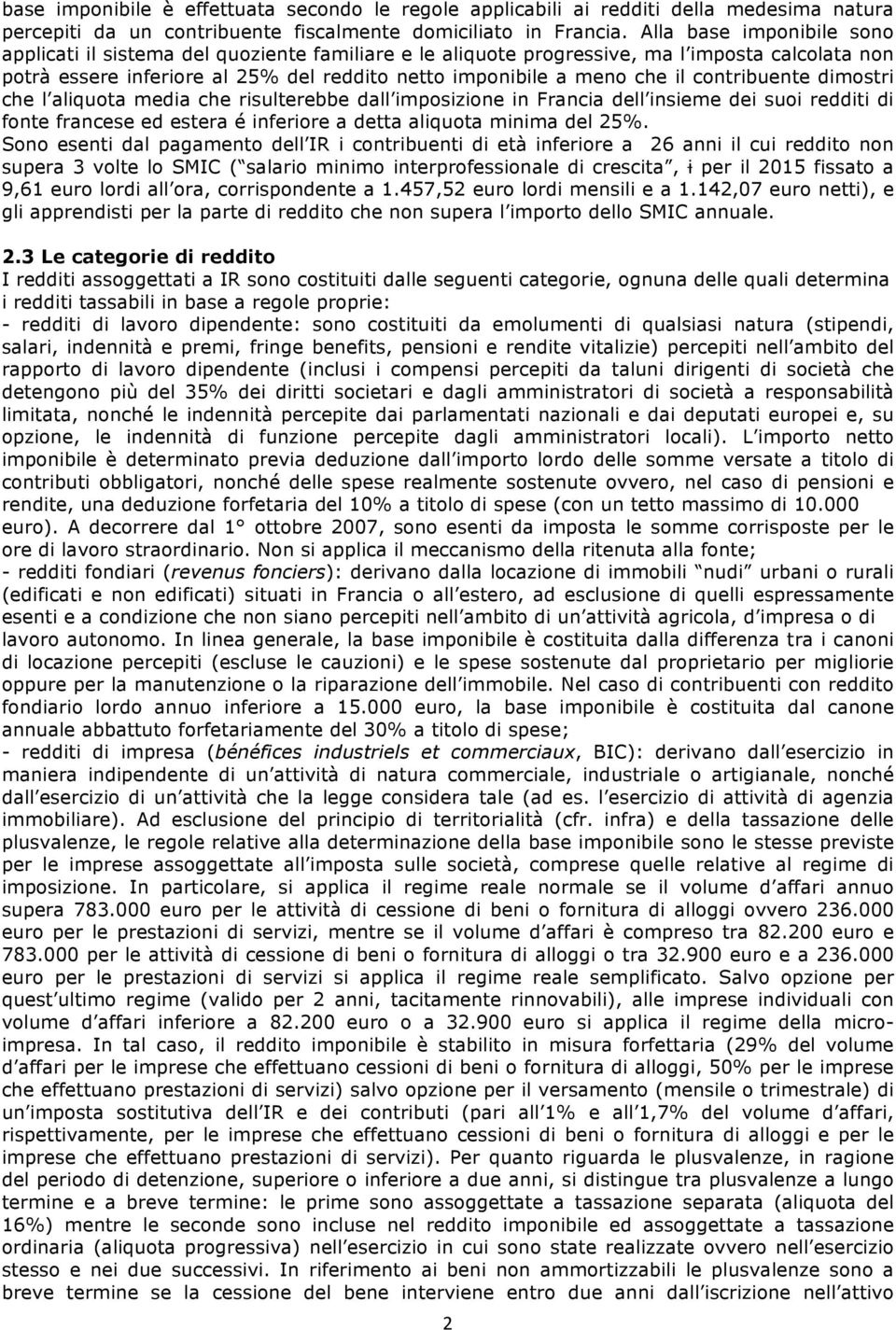 contribuente dimostri che l aliquota media che risulterebbe dall imposizione in Francia dell insieme dei suoi redditi di fonte francese ed estera é inferiore a detta aliquota minima del 25%.