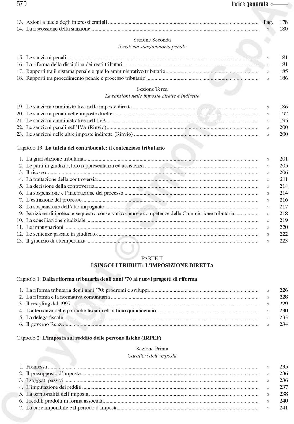 ..» 186 Sezione Terza Le sanzioni nelle imposte dirette e indirette 19. Le sanzioni amministrative nelle imposte dirette...» 186 20. Le sanzioni penali nelle imposte dirette...» 192 21.
