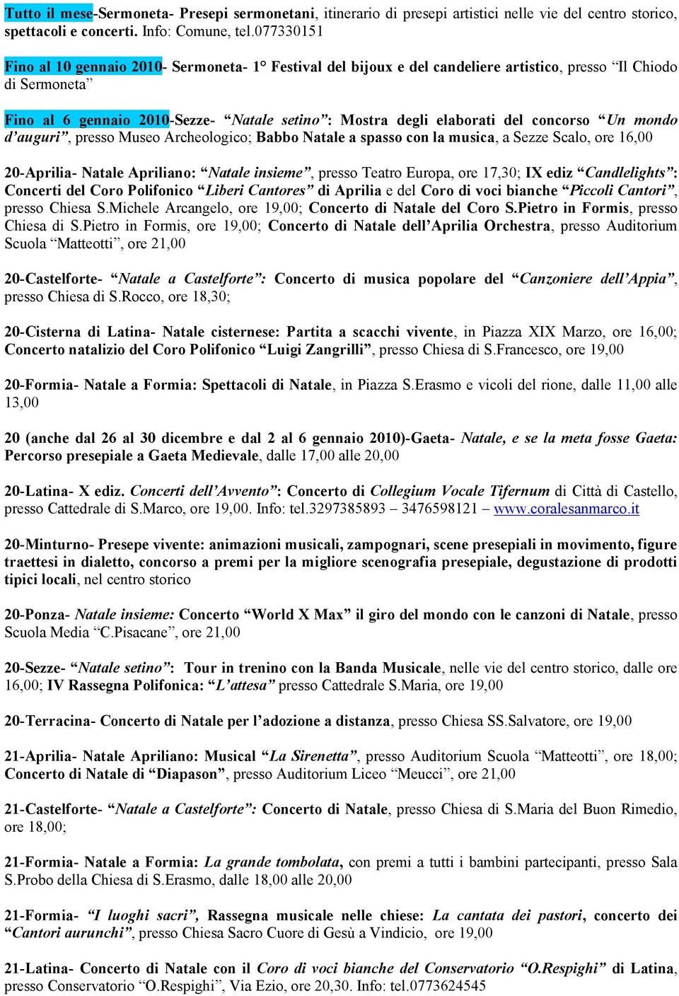 concorso Un mondo d auguri, presso Museo Archeologico; Babbo Natale a spasso con la musica, a Sezze Scalo, ore 16,00 20-Aprilia- Natale Apriliano: Natale insieme, presso Teatro Europa, ore 17,30; IX