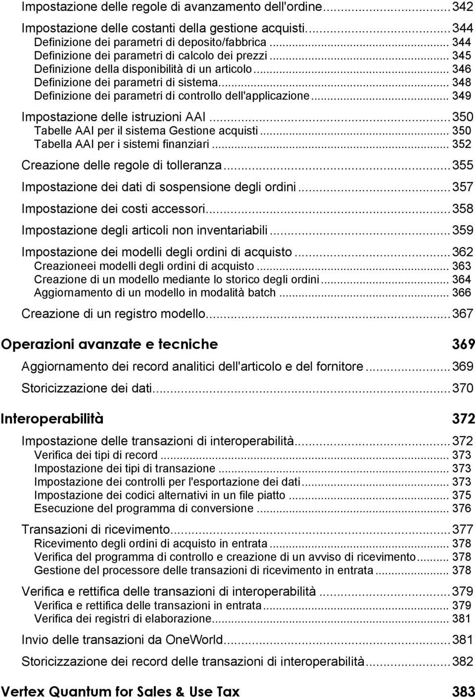 .. 348 Definizione dei parametri di controllo dell'applicazione... 349 Impostazione delle istruzioni AAI...350 Tabelle AAI per il sistema Gestione acquisti... 350 Tabella AAI per i sistemi finanziari.