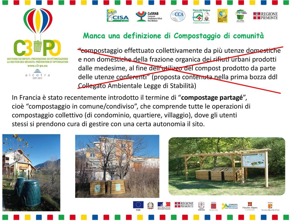 Collegato Ambientale Legge di Stabilità) In Francia è stato recentemente introdotto il termine di compostage partagé, cioè compostaggio in comune/condiviso, che
