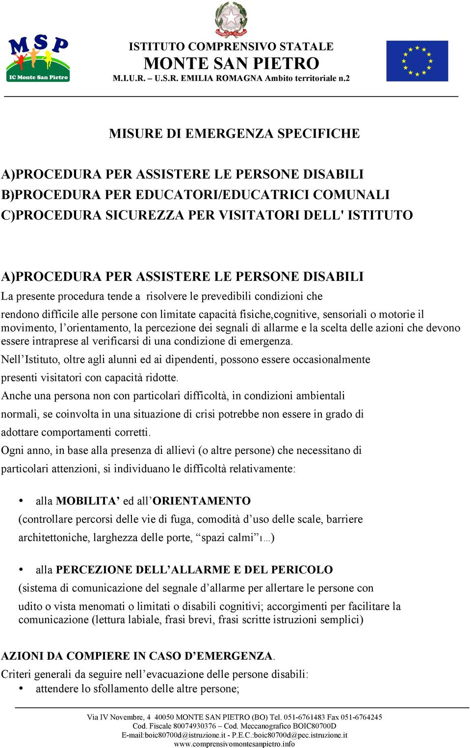 movimento, l orientamento, la percezione dei segnali di allarme e la scelta delle azioni che devono essere intraprese al verificarsi di una condizione di emergenza.