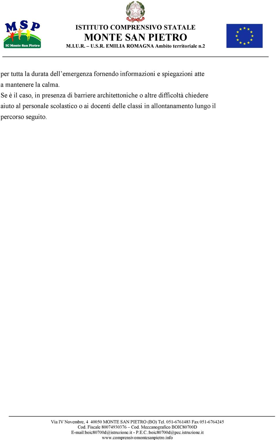 Se è il caso, in presenza di barriere architettoniche o altre