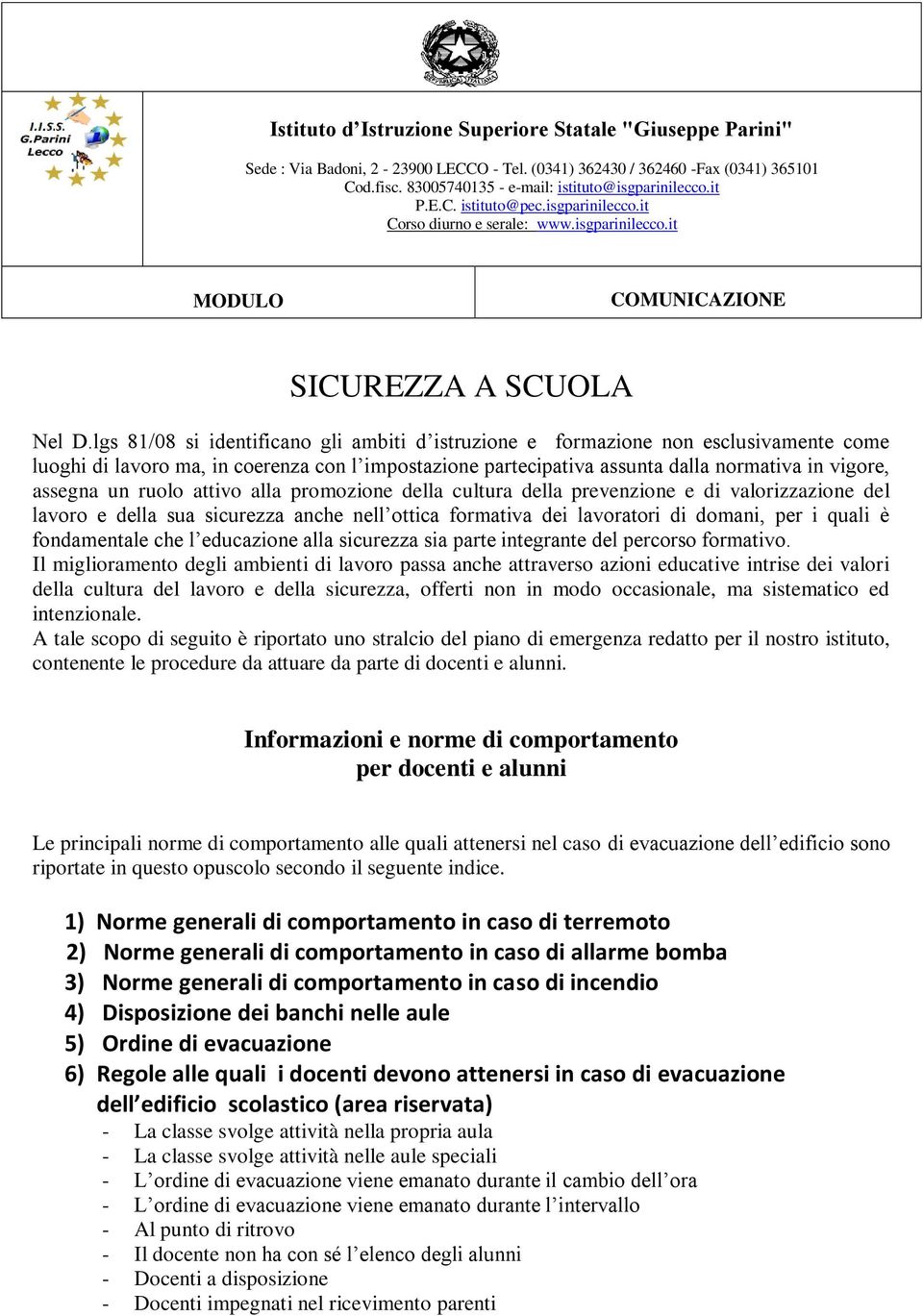 lgs 81/08 si identificano gli ambiti d istruzione e formazione non esclusivamente come luoghi di lavoro ma, in coerenza con l impostazione partecipativa assunta dalla normativa in vigore, assegna un