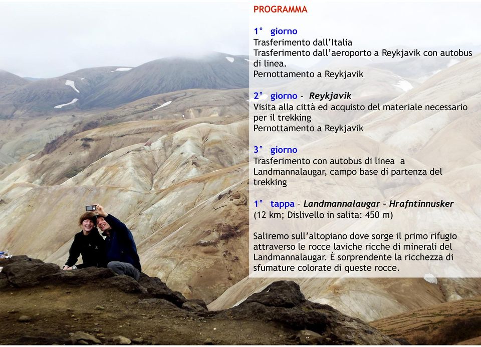 Trasferimento con autobus di linea a Landmannalaugar, campo base di partenza del trekking 1 tappa Landmannalaugar Hrafntinnusker (12 km; Dislivello in