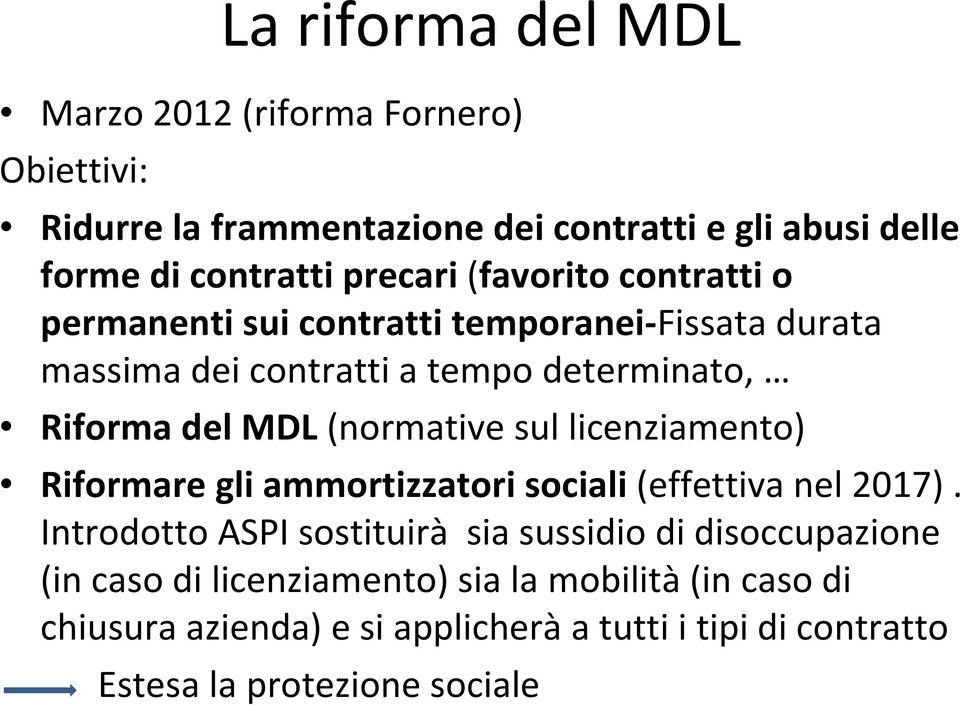 (normative sul licenziamento) Riformare gli ammortizzatori sociali (effettiva nel 2017).